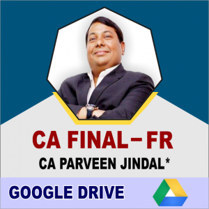 CA Final Financial Reporting by CA Parveen Jindal – Regular Google Drive 3 Years